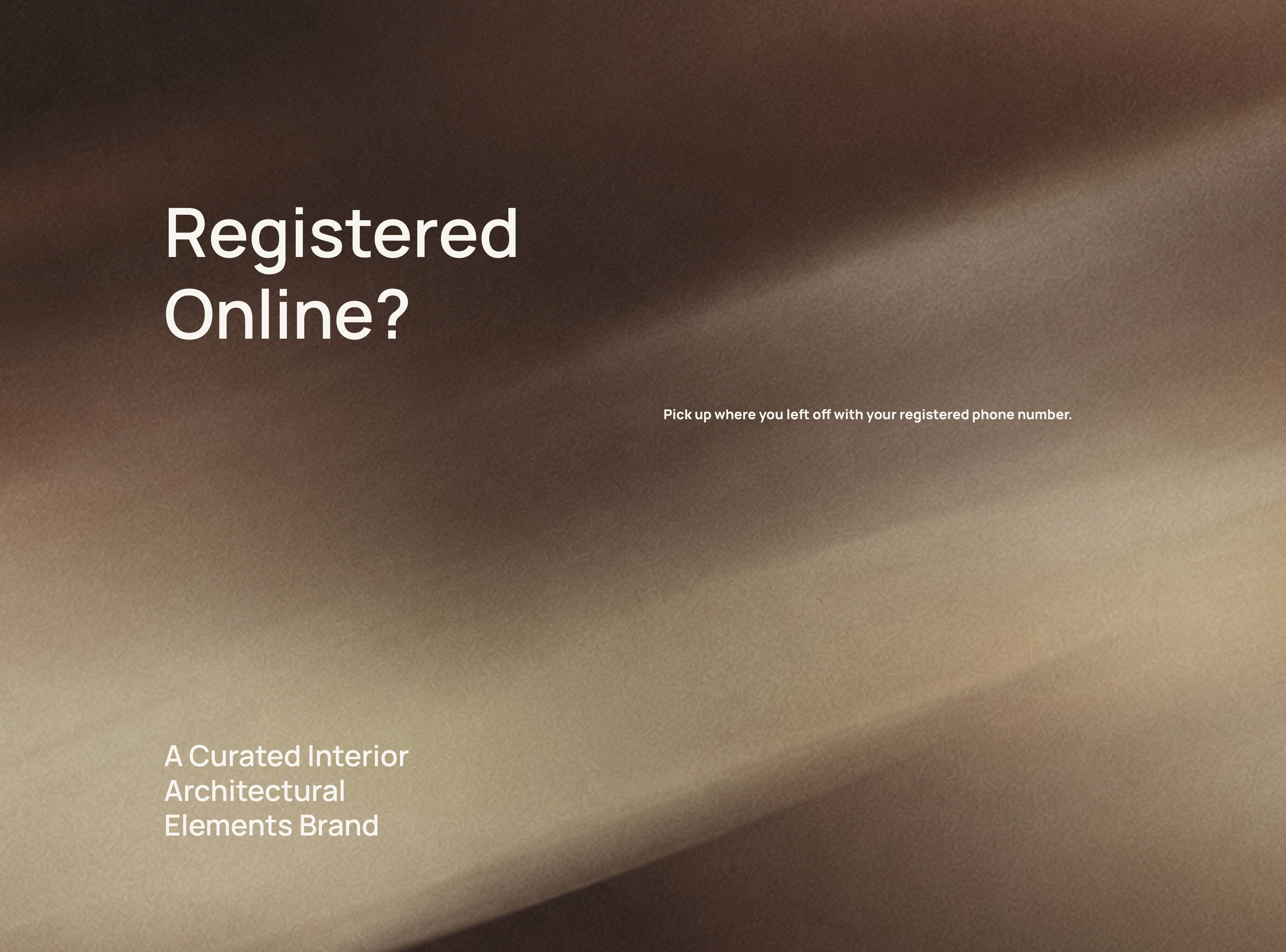 Registered Online? Pick up where you left off with your registered phone number.