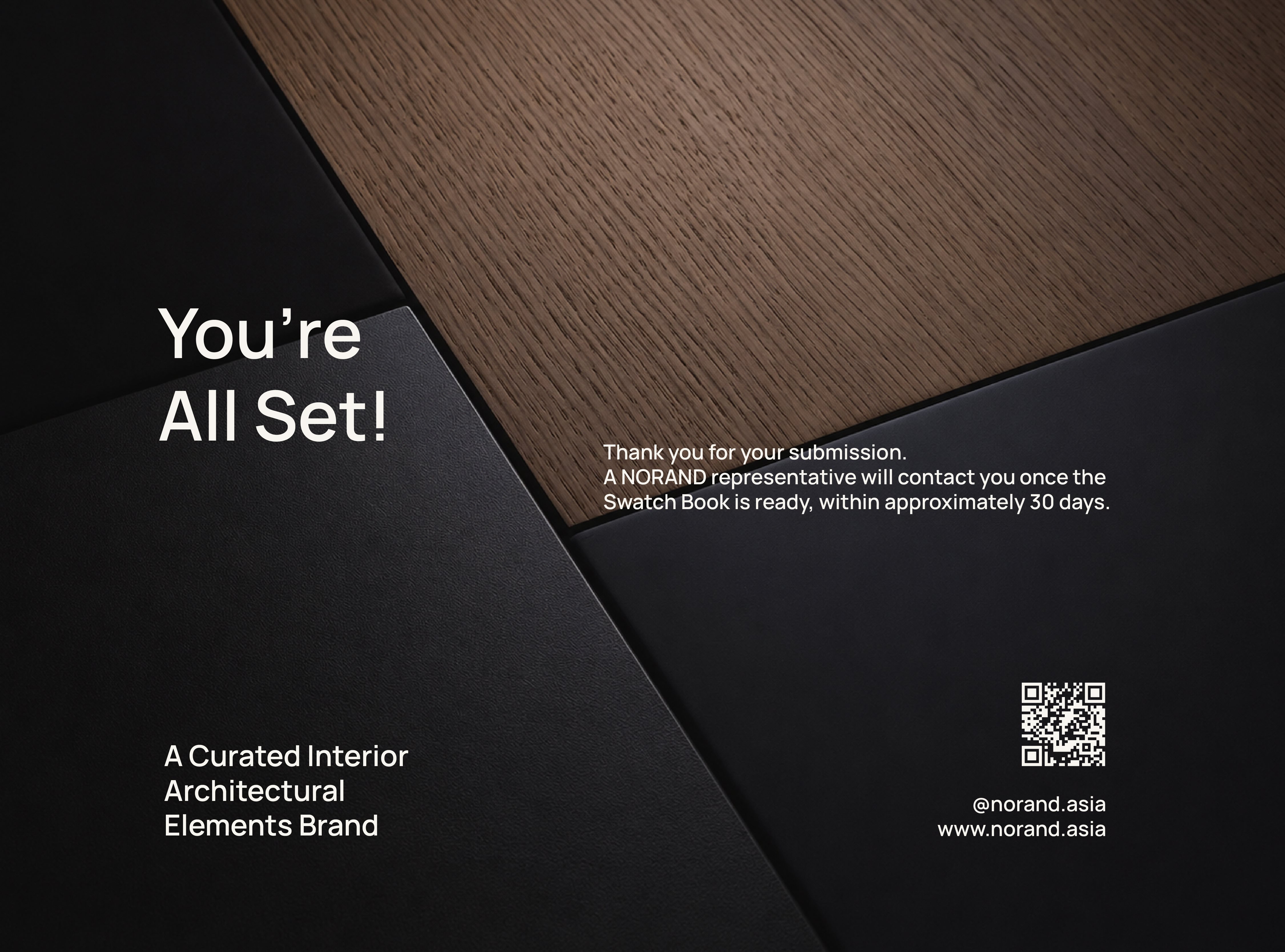 You're All Set! Thank you for your submission. A NORAND representative will contact you once the Swatch Book is ready, within approximately 30 days. @norand.asia · www.norand.asia